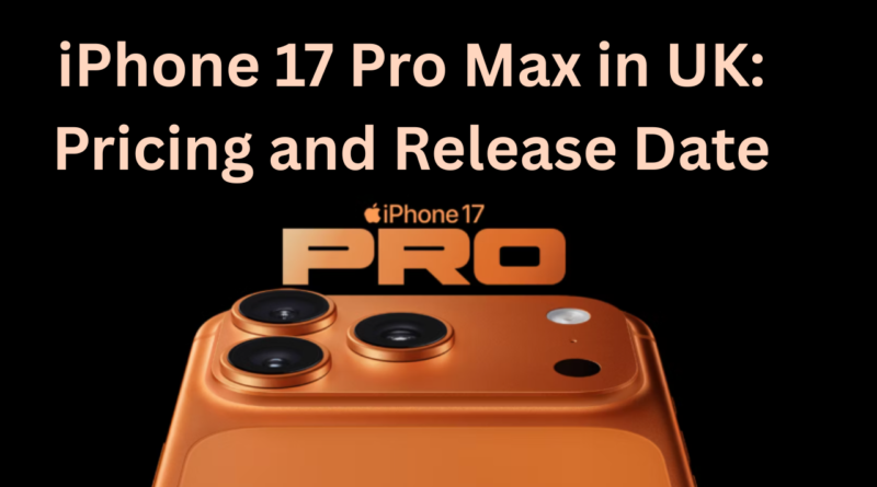 iPhone 17 Pro Max in UK