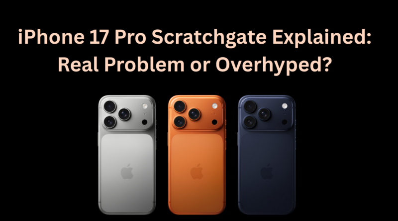 iphone 17 pro scratchgate explained