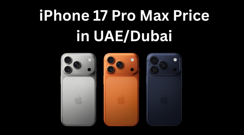 iPhone 17 Pro Max Price in UAE/Dubai